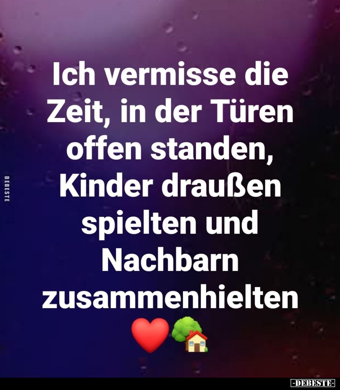 Ich vermisse die Zeit, in der Türen offen standen, Kinder draußen spielten und Nachbarn zusammenhielten.