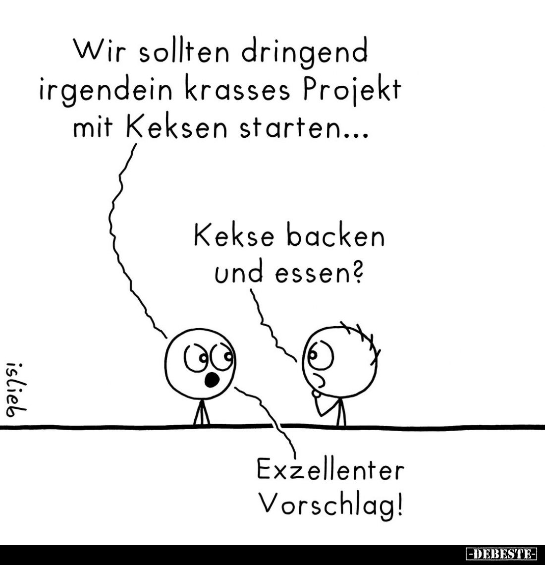 Wir sollten dringend irgendein krasses Projekt mit Keksen starten...
-
Kekse backen und essen?
-
Exzellenter Vorschlag!