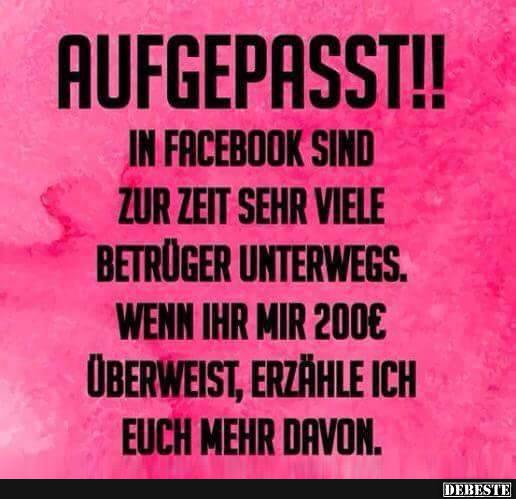 Aufgepasst! In Facebook sind zur Zeit sehr viele Betrüger.. - Lustige Bilder | DEBESTE.de