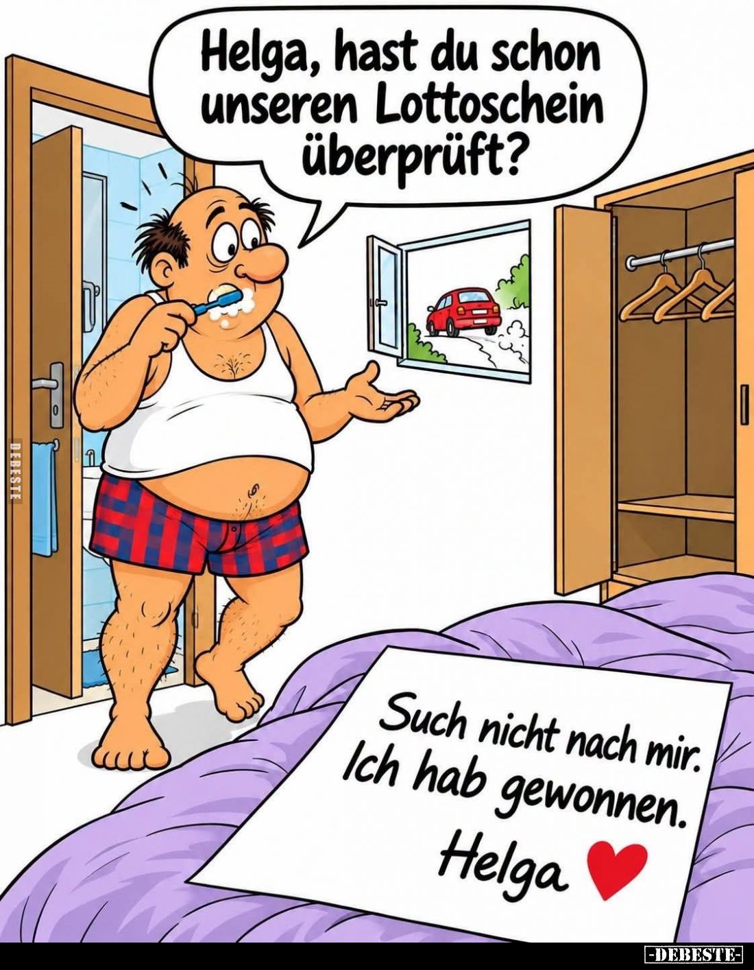 Helga, hast du schon unseren Lottoschein überprüft? -
Such nicht nach mir. Ich hab gewonnen. Helga.