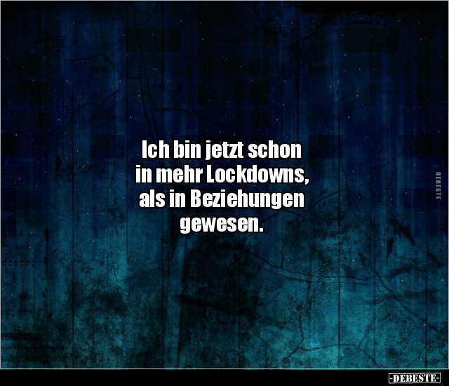 Ich bin jetzt schon in mehr Lockdowns, als in Beziehungen.. - Lustige Bilder | DEBESTE.de