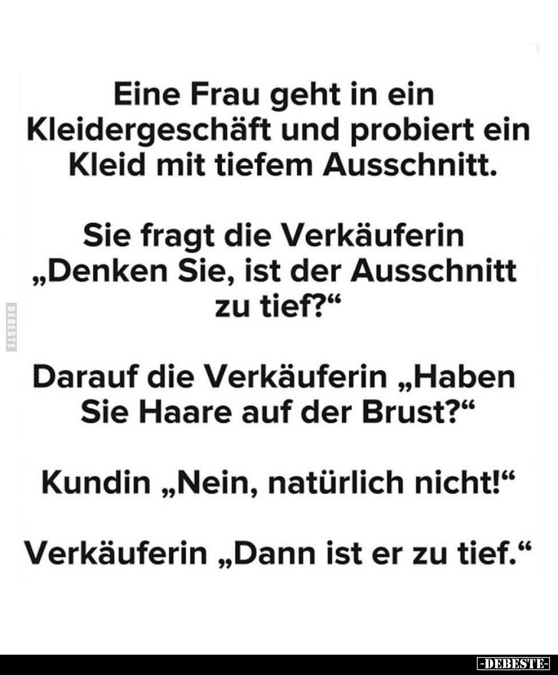 Eine Frau geht in ein Kleidergeschäft und probiert ein Kleid mit tiefem Ausschnitt. -
Sie fragt die Verkäuferin "Denken...