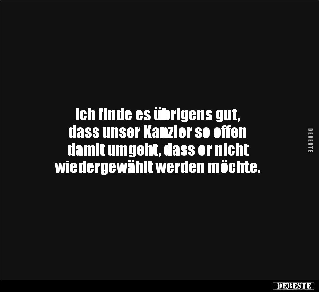 Ich finde es übrigens gut, dass unser Kanzler... - Lustige Bilder | DEBESTE.de