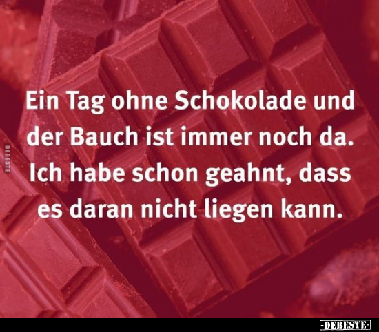 Ein Tag ohne Schokolade und der Bauch ist immer noch da... - Lustige Bilder | DEBESTE.de