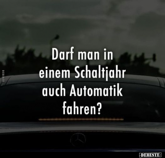 Darf man in einem Schaltjahr auch Automatik fahren?.. - Lustige Bilder | DEBESTE.de