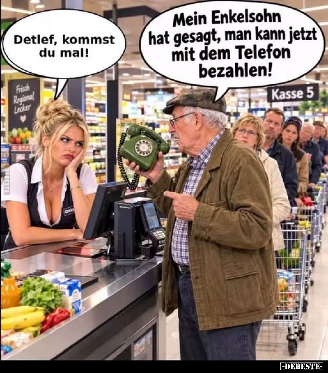 Mein Enkelsohn hat gesagt, man kann jetzt mit dem Telefon bezahlen!
-
Detlef, kommst du mal!