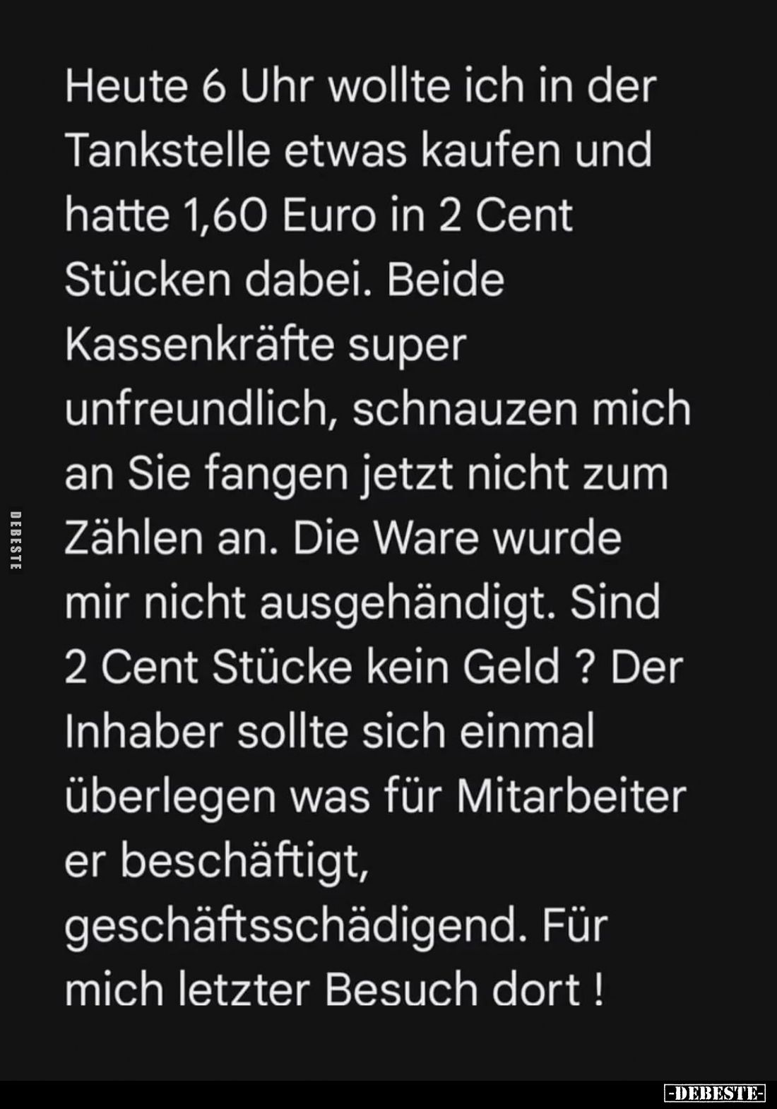 Heute 6 Uhr wollte ich in der
Tankstelle etwas kaufen und
hatte 1,60 Euro in 2 Cent
Stücken dabei. Beide
Kassenkräfte
su...