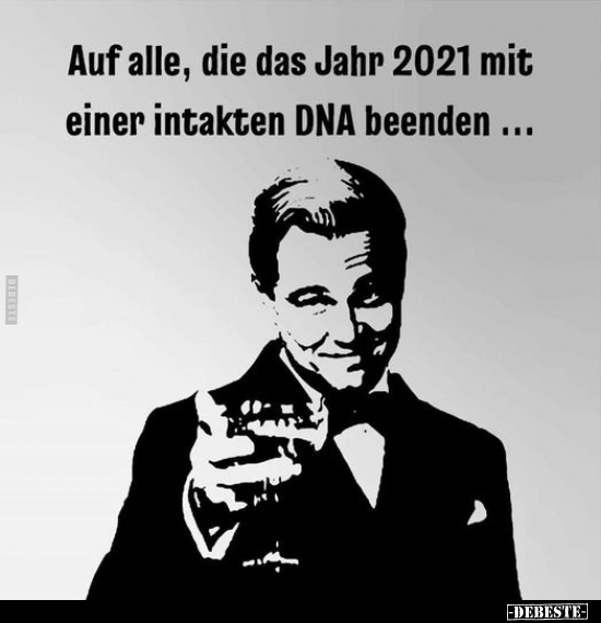 Auf alle, die das Jahr 2021 mit einer intakten DNA.. - Lustige Bilder | DEBESTE.de