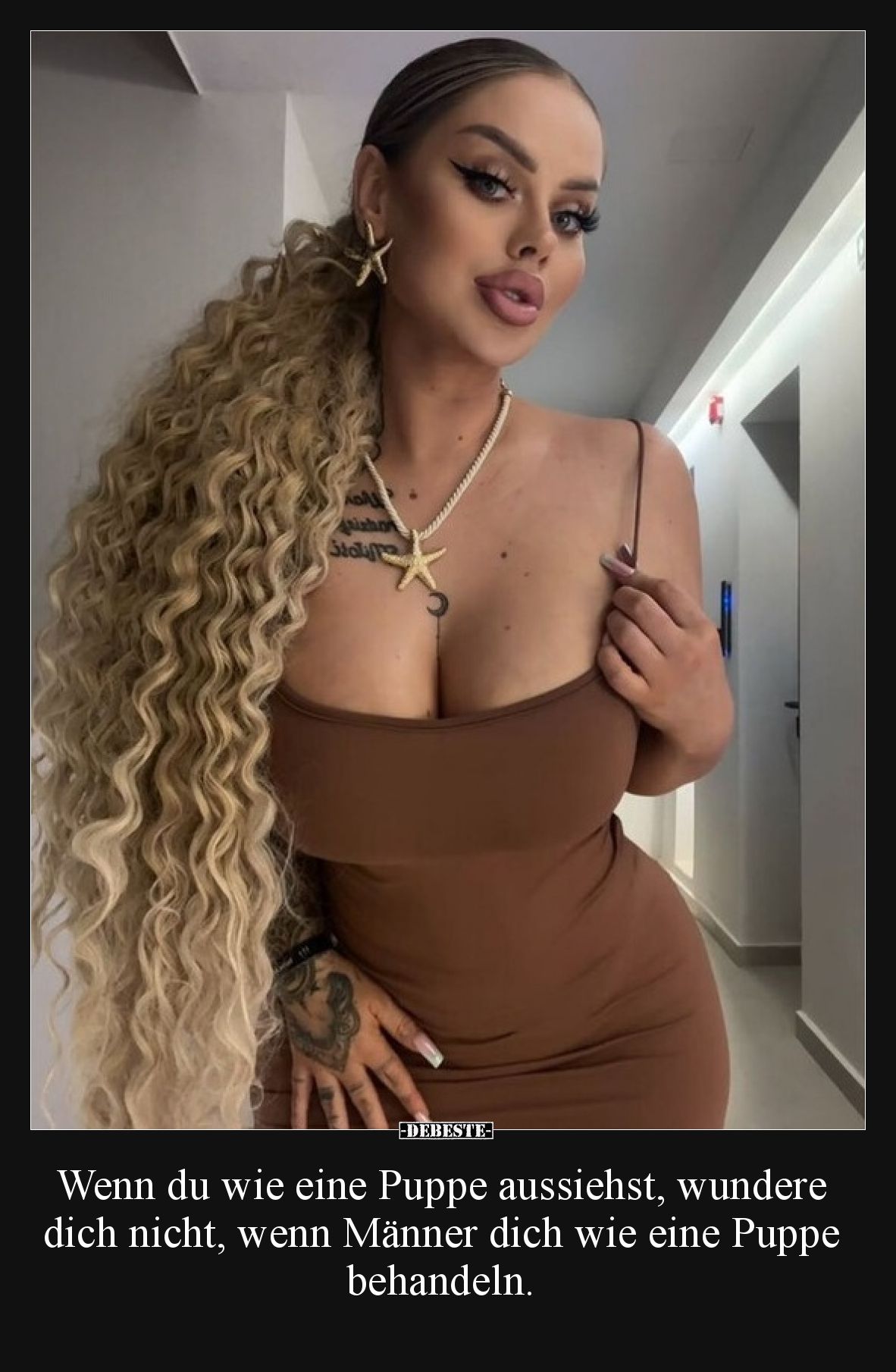 Wenn du wie eine Puppe aussiehst, wundere dich nicht, wenn Männer dich wie eine Puppe behandeln.