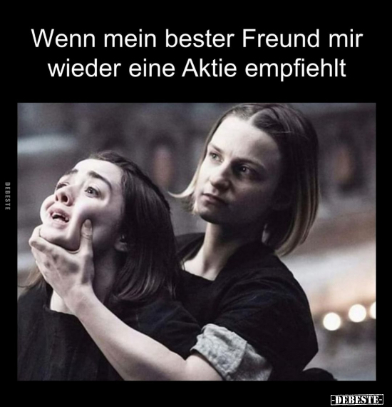 Wenn mein bester Freund mir wieder eine Aktie empfiehlt.. - Lustige Bilder | DEBESTE.de