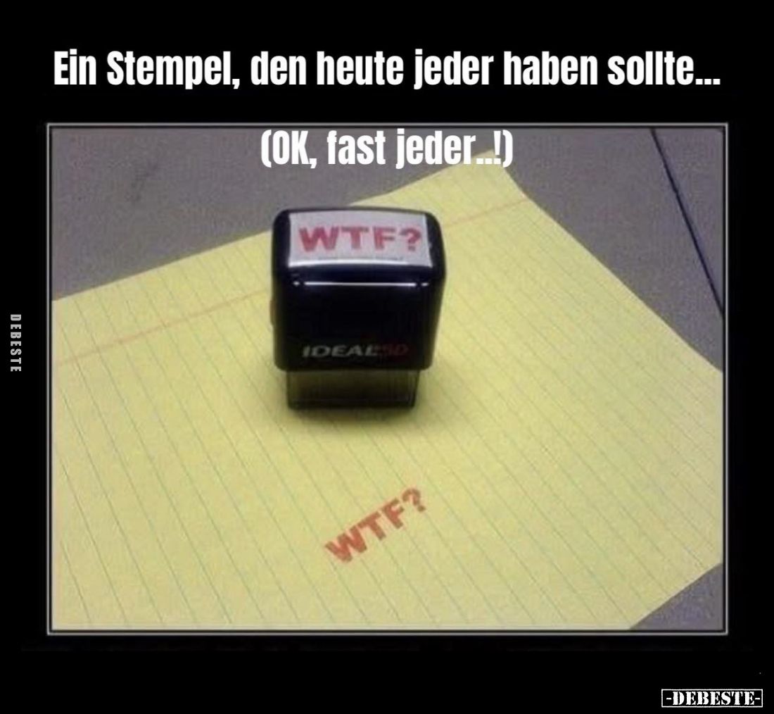 Ein Stempel, den heute jeder haben sollte... -
(OK, fast jeder..!)