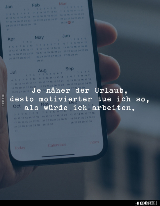 Je näher der Urlaub, desto motivierter tue ich so, als würde ich arbeiten.