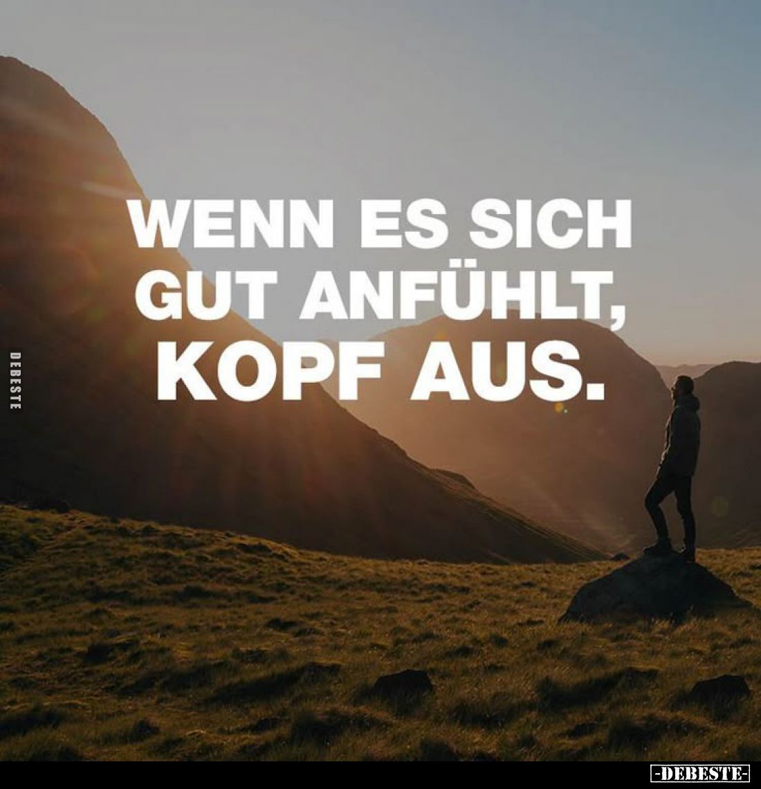 Wenn es sich gut anfühlt, 
Kopf aus.