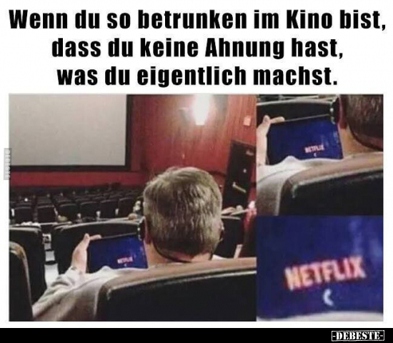Wenn du so betrunken im Kino bist, dass du keine Ahnung.. - Lustige Bilder | DEBESTE.de