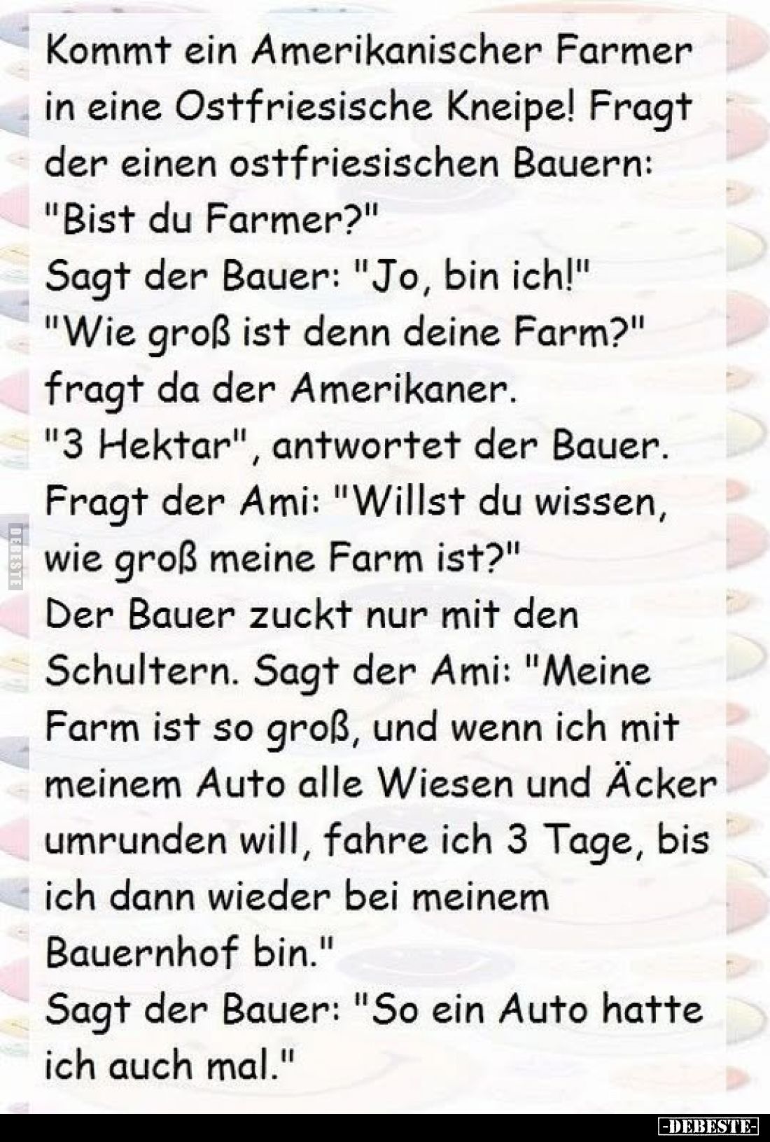 Kommt ein Amerikanischer Farmer in eine Ostfriesische Kneipe! Fragt der einen ostfriesischen Bauern: "Bist du Farmer?&qu...