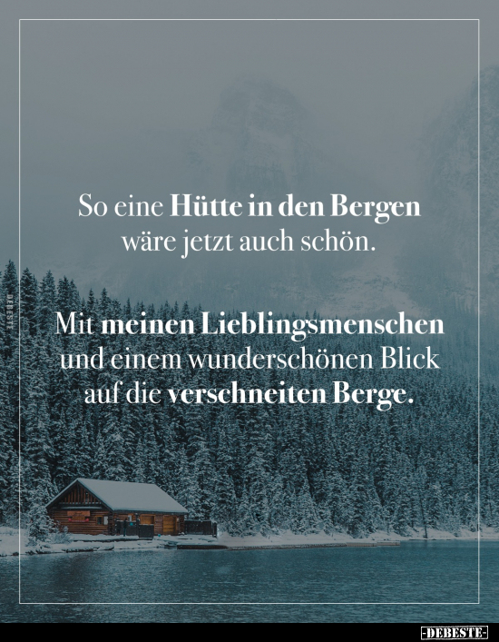 So eine Hütte in den Bergen wäre jetzt auch schön.. - Lustige Bilder | DEBESTE.de