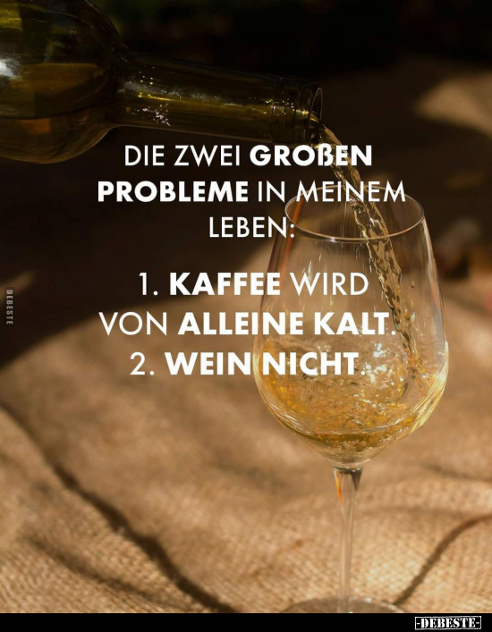 Die zwei großen Probleme in meinem Leben: 1. Kaffee wird.. - Lustige Bilder | DEBESTE.de