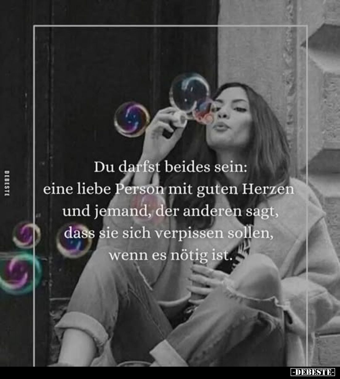 Du darfst beides sein: eine liebe Person mit guten Herzen und jemand, der anderen sagt, dass sie sich verpissen sollen, wenn ...