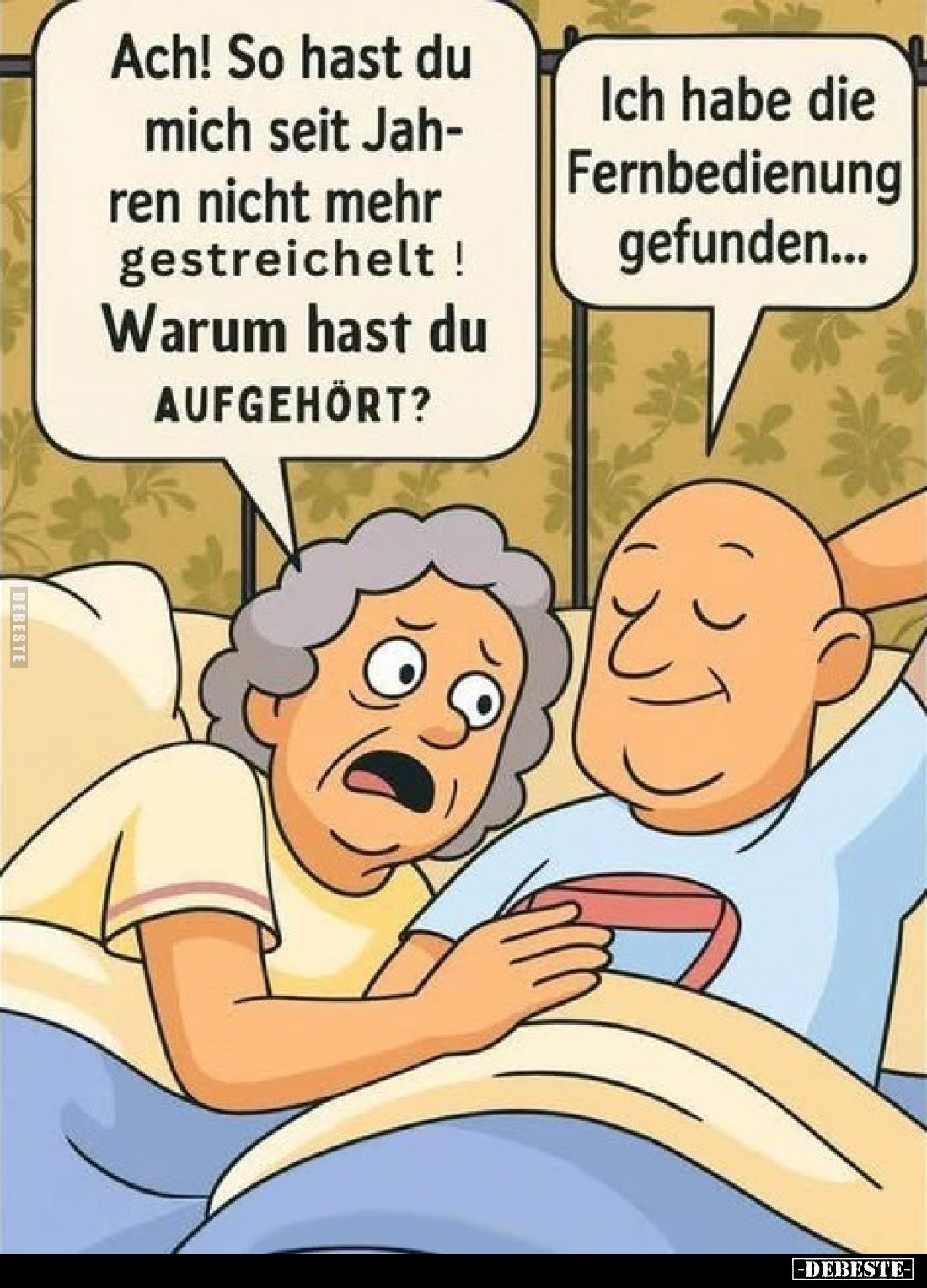 Ach! So hast du mich seit Jahren nicht mehr gestreichelt! Warum hast du AUFGEHÖRT?
Ich habe die Fernbedienung gefunden...