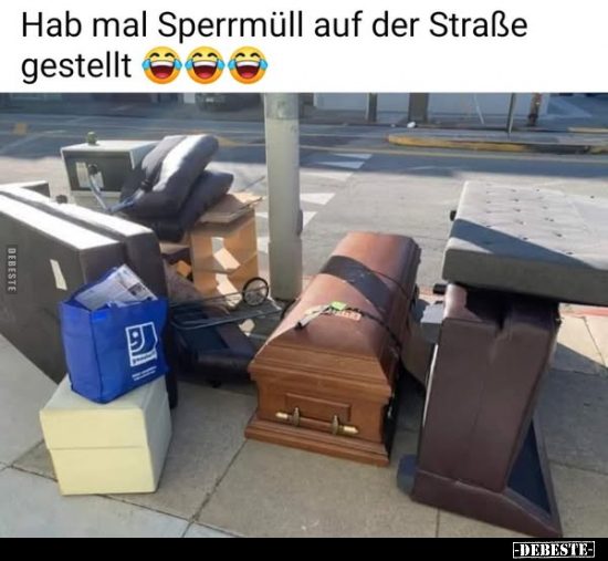 Hab mal Sperrmüll auf der Straße gestellt.