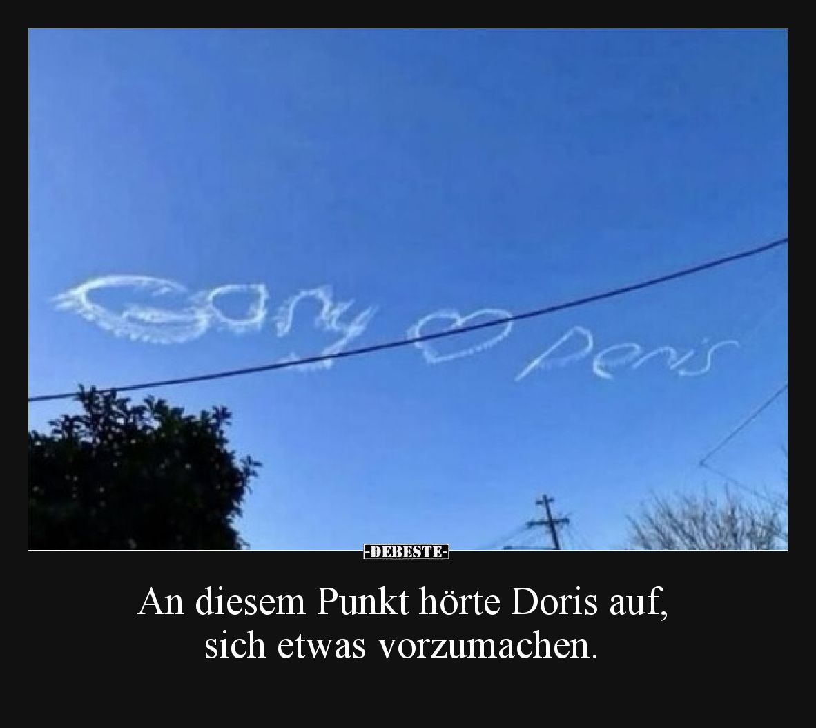 An diesem Punkt hörte Doris auf, sich etwas vorzumachen.