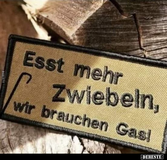 Esst mehr Zwiebeln, wir brauchen Gas!.. - Lustige Bilder | DEBESTE.de