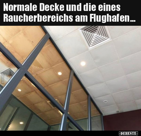 Normale Decke und die eines Raucherbereichs am.. - Lustige Bilder | DEBESTE.de