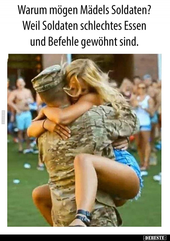 Warum mögen Mädels Soldaten? Weil Soldaten schlechtes Essen.. - Lustige Bilder | DEBESTE.de