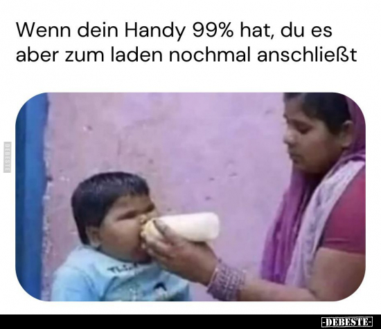 Wenn dein Handy 99% hat, du es aber zum laden nochmal.. - Lustige Bilder | DEBESTE.de