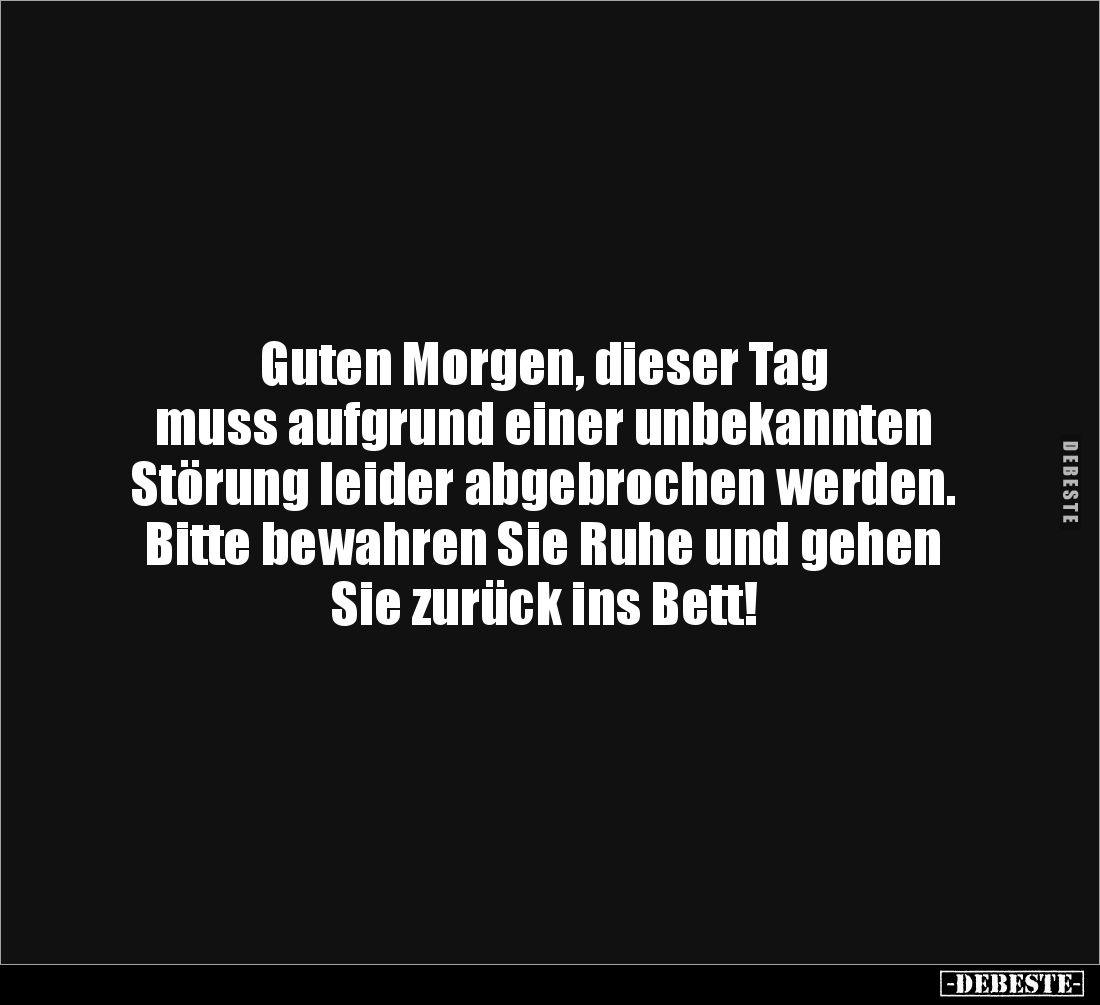 Guten Morgen, dieser Tag 
muss aufgrund einer unbekannten Störung leider abgebrochen werden. Bitte bewahren Sie Ruhe und geh...