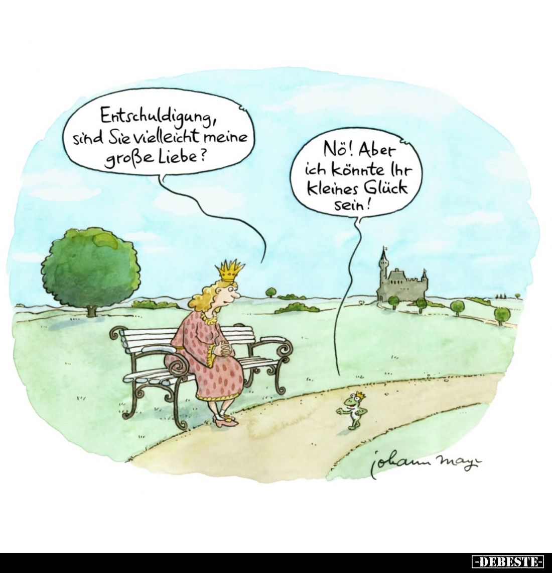 Entschuldigung, sind Sie vielleicht meine große Liebe? -
Nö! Aber ich könnte ihr Kleines Glück sein!