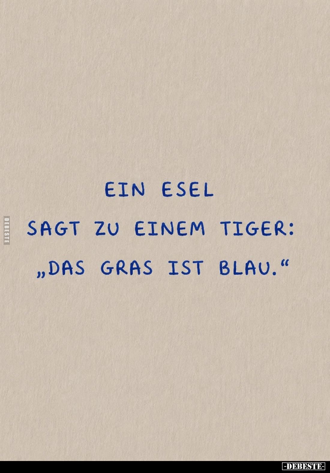 Ein Esel sagt zu einem Tiger: "Das Gras ist blau."