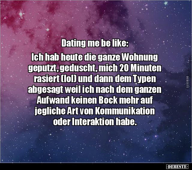 Dating me be like: Ich hab heute die ganze Wohnung.. - Lustige Bilder | DEBESTE.de