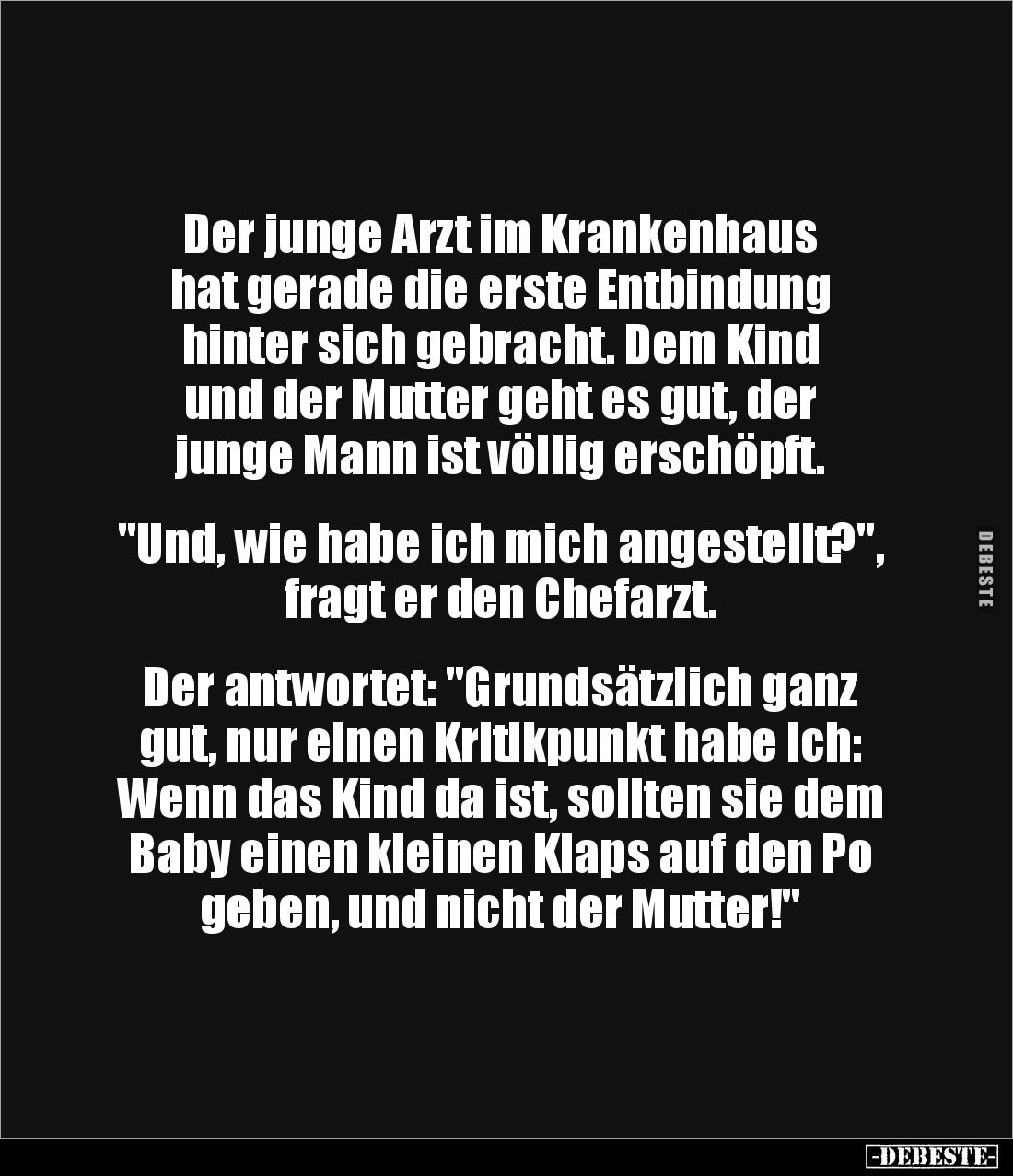 Der junge Arzt im Krankenhaus
hat gerade die erste Entbindung
hinter sich gebracht. Dem Kind
und der Mutter geht es gut...