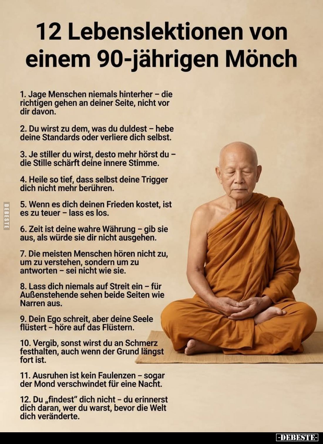 12 Lebenslektionen von einem 90-jährigen Mönch.
1. Jage Menschen niemals hinterher - die richtigen gehen an deiner Seite, ni...