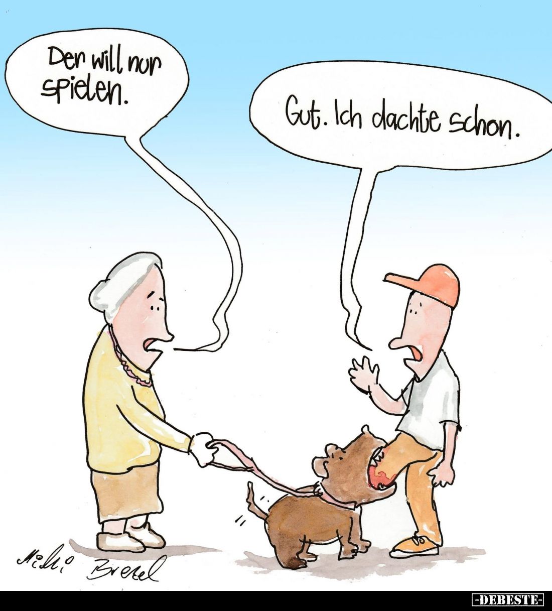 Der will nur spielen.
Gut. Ich dachte schon.