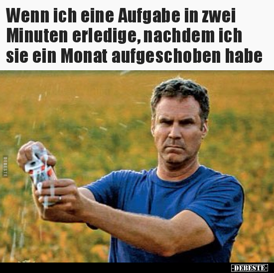 Wenn ich eine Aufgabe in zwei Minuten erledige, nachdem ich.. - Lustige Bilder | DEBESTE.de