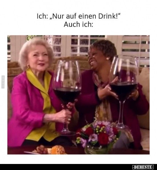 Ich: "Nur auf einen Drink!" Auch ich.. - Lustige Bilder | DEBESTE.de