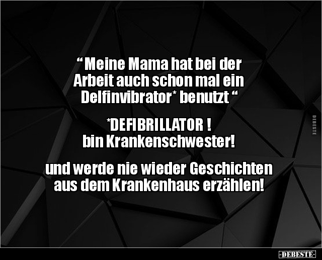 “Meine Mama hat bei der Arbeit auch schon mal ein.." - Lustige Bilder | DEBESTE.de