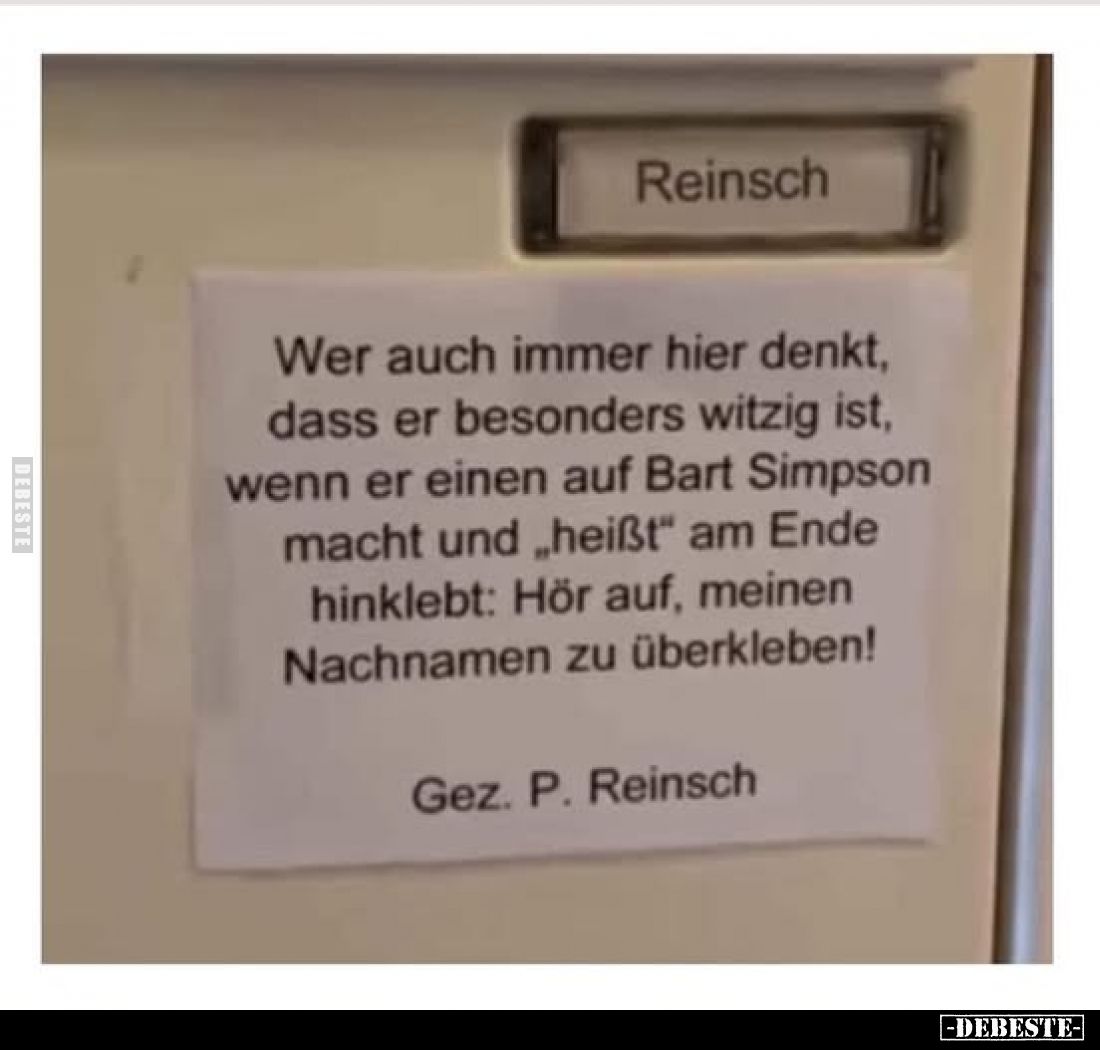 Wer auch immer hier denkt, dass er besonders witzig ist, wenn er einen auf Bart Simpson macht und „heißt" am Ende hinkle...