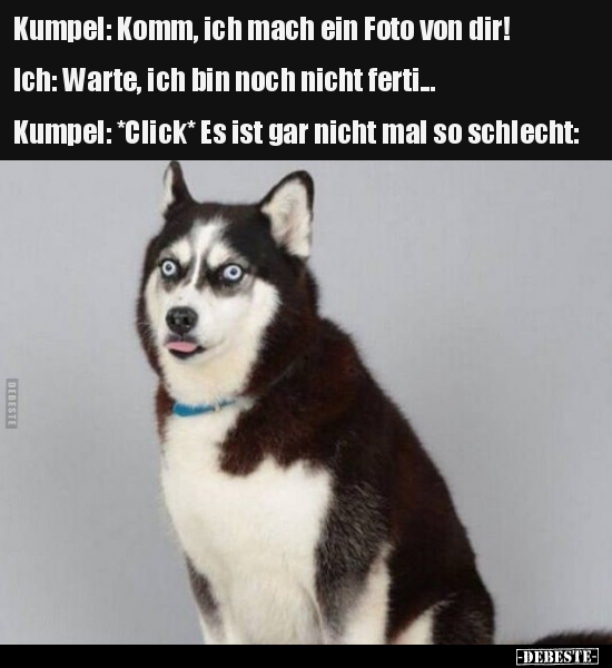 Kumpel: Komm, ich mach ein Foto von dir!..