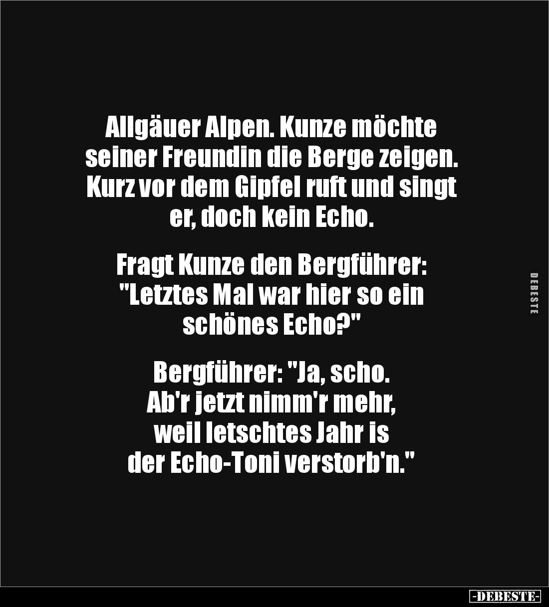 Allgäuer Alpen. Kunze möchte
seiner Freundin die Berge zeigen.
Kurz vor dem Gipfel ruft und singt
er, doch kein Echo.
...
