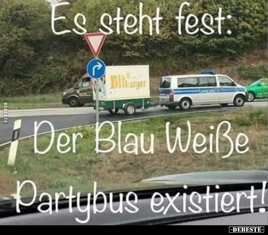 Es steht fest:

Der Blau Weiße
Partybus existiert!