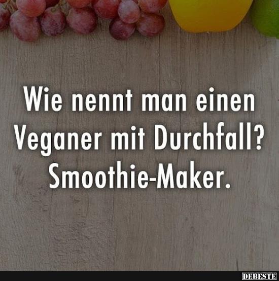 Wie nennt man einen Veganer mit Durchfall?