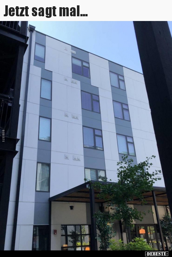 Jetzt sagt mal...