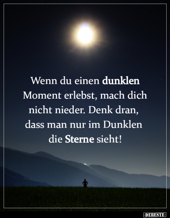Wenn du einen dunklen Moment erlebst, mach dich nicht..