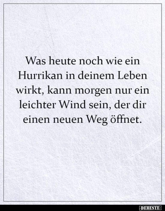 Was heute noch wie ein Hurrikan in deinem Leben wirkt, kann.. - Lustige Bilder | DEBESTE.de