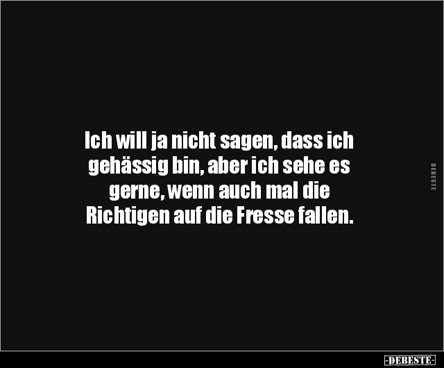 Ich will ja nicht sagen, dass ich gehässig bin, aber ich.. - Lustige Bilder | DEBESTE.de