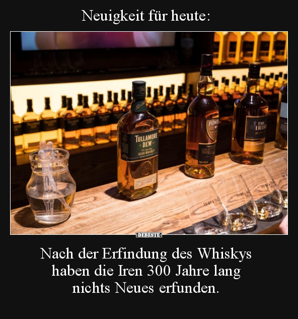 Neuigkeit für heute: Nach der Erfindung des Whiskys haben.. - Lustige Bilder | DEBESTE.de