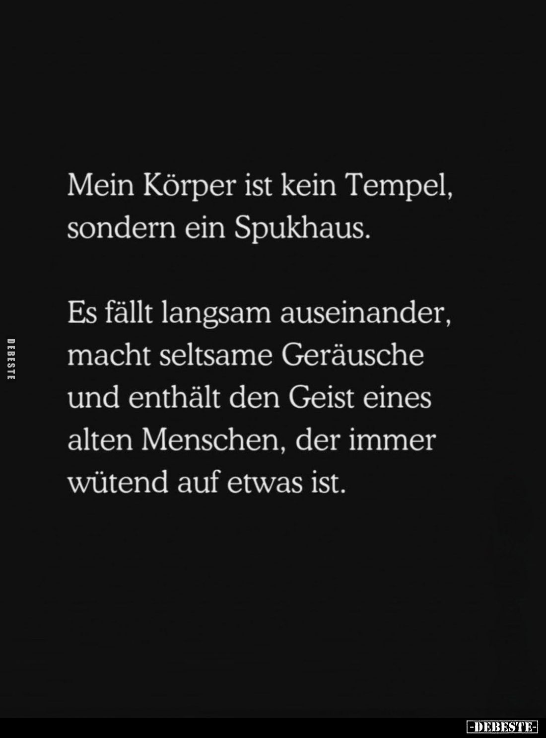 Mein Körper ist kein Tempel, sondern ein Spukhaus.
Es fällt langsam auseinander, macht seltsame Geräusche und enthält den Ge...